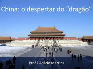 China: o despertar do “dragão”




         Prof.º Acácio Martins
 
