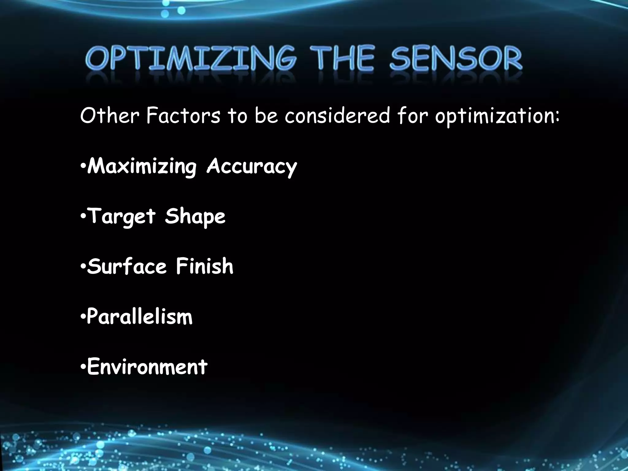 Other Factors to be considered for optimization:
•Maximizing Accuracy
•Target Shape
•Surface Finish
•Parallelism
•Environment
 