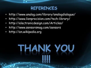 • http://www.analog.com/library/analogdialogue/
• http://www.lionprecision.com/tech-library/
• http://electronicdesign.com/Articles/
• http://www.sensorsmag.com/sensors
• http://en.wikipedia.org
 