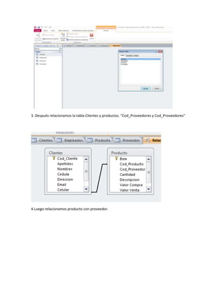 3. Después relacionamos la tabla Clientes y productos. “Cod_Proveedores y Cod_Proveedores”
4.Luego relacionamos producto con proveedor.