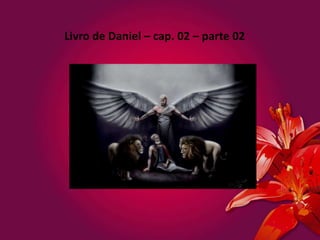 Livro de Daniel – cap. 02 – parte 02

 