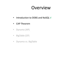 Overview
• Introduction to DDBS and NoSQL √
• CAP Theorem
• Dynamo (AP)

• BigTable (CP)
• Dynamo vs. BigTable

 