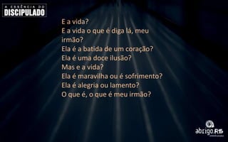 E a vida?
E a vida o que é diga lá, meu
irmão?
Ela é a batida de um coração?
Ela é uma doce ilusão?
Mas e a vida?
Ela é maravilha ou é sofrimento?
Ela é alegria ou lamento?
O que é, o que é meu irmão?

 