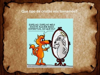 Que tipo de cristão nos tornamos?

 