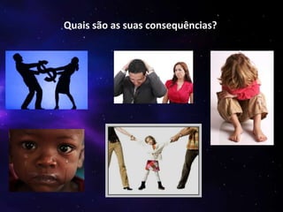 Quais são as suas consequências?

 