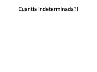 Cuantía indeterminada?!
 