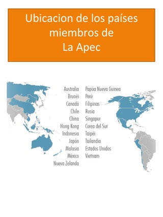 Ubicacion de los países
miembros de
La Apec
 