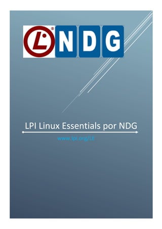LPI Linux Essentials por NDG
www.lpi.org/LE
 