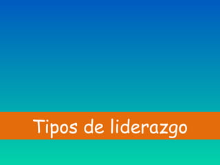 Tipos de liderazgo
 