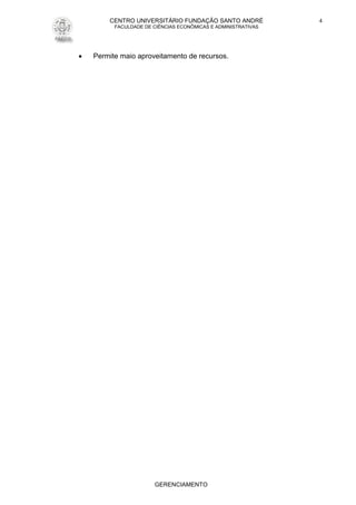 CENTRO UNIVERSITÁRIO FUNDAÇÃO SANTO ANDRÉ
FACULDADE DE CIÊNCIAS ECONÔMICAS E ADMINISTRATIVAS
GERENCIAMENTO
4
 Permite maio aproveitamento de recursos.
 