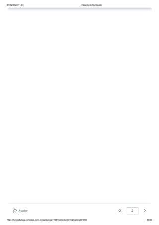 01/02/2022 11:43 Estante de Conteúdo
https://livrosdigitais.portalsas.com.br/capitulos/27198?collectionId=9&materialId=950 39/39
Avaliar 2
 