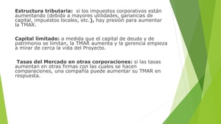 Estructura tributaria: si los impuestos corporativos están
aumentando (debido a mayores utilidades, ganancias de
capital, ...