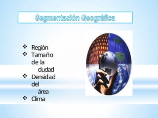  Región
 Tamaño
de la
ciudad
 Densidad
del
área
 Clima
 