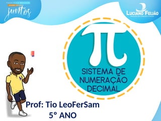Prof: Tio LeoFerSam
5º ANO
 