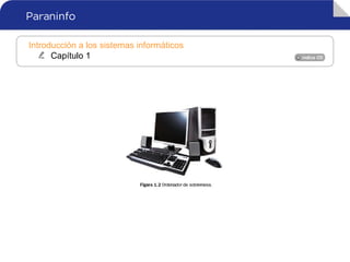 Introducción a los sistemas informáticos
Capítulo 1
 