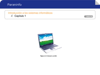 Introducción a los sistemas informáticos
Capítulo 1
 