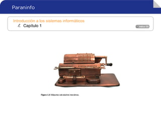 Introducción a los sistemas informáticos
Capítulo 1
 