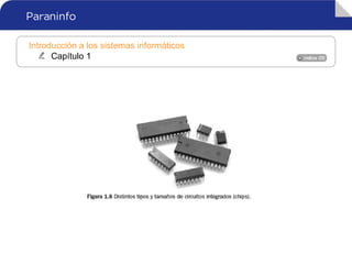 Introducción a los sistemas informáticos
Capítulo 1
 