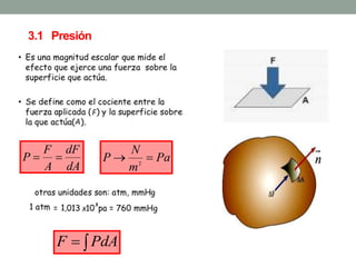 3.1 Presión
dA
dF
A
F
P  Pa
m
N
P  2
 PdAF
 