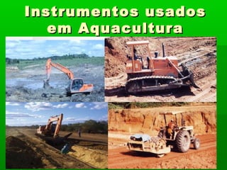 Instrumentos usadosInstrumentos usados
em Aquaculturaem Aquacultura
 