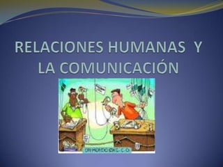 RELACIONES HUMANAS  Y LA COMUNICACIÓN  