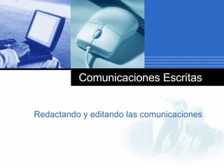 Comunicaciones Escritas Redactando y editando las comunicaciones 