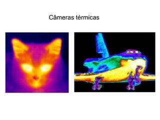 Câmeras térmicas
 