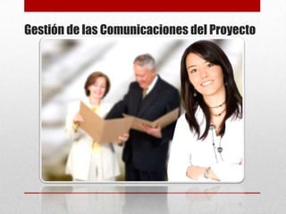 Gestión de las Comunicaciones del Proyecto
 