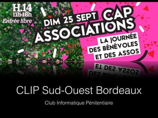CLIP Sud-Ouest Bordeaux
Club Informatique Pénitentiaire
 