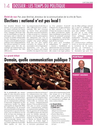 CAP’COM 2008


        14 DOSSIER : LES TEMPS DU POLITIQUE
                           Point de vue Par Jean Breillat, directeur de la communication de la ville de Tours

                           Élections : national n’est pas local !
                           Les dernières élections l’ont         La communication locale doit, en        ou d’un président d’exécutif           tion du débat politique national
                           montré : il est a priori dangereux    effet, s’affranchir d’une « tutelle »   à dépasser les clivages politiques     qui y perd sa crédibilité, que
                           de vouloir confondre les enjeux       nationale. Elle doit s’incarner         au plan national, à se tenir           l’élu local est, lui, potentielle-
                           nationaux et locaux dans le cadre     au travers d’une personnalité           à l’écart des tensions et aléas liés   ment plus crédible… Nombre
                           d’une campagne électorale telle       elle-même enracinée localement,         au débat contradictoire, média-        de ceux qui se sont rangés
                           que les municipales, au risque de     et dans un projet en « résonance        tique et polémique au profit d’une     derrière la « bannière » de
                           provoquer rejet et désaveu des        directe » avec les préoccupations       réponse de proximité assumant          ténors politiques nationaux
                           citoyens. Il semble indispensable     des administrés. Car c’est en           sa responsabilité individuelle,        auxdernières élections mu-
                           de bien distinguer ces niveaux        marquant le caractère original et       son engagement devant les élec-        nicipales en auront fait l’amère
                           d’enjeux et de considérer le projet   singulier d’un projet politique         teurs de son territoire.               expérience.
                           politique local indépendamment        local que l’on peut espérer             C’est parce qu’il revendique           La communication publique
                           du contexte national. Ce constat      convaincre les citoyens de s’y          indépendance et capacité à             locale ne doit-elle pas éviter
                           s’applique aussi, bien sûr, aux       reconnaître et de se l’approprier.      « rassurer » durablement ses           la tentation de la repro-
                           stratégies de communication, qui      Aujourd’hui, c’est une évi-             administrés face aux incertitudes      duction, de l’imitation ?
                           doivent elles-mêmes être bien         dence, les citoyens sont d’abord        d’un contexte national insaisiss-      Ne doit-elle pas réprimer
                           différenciées.                        sensibles à la capacité d’un maire      able comme à une hyper politisa-       la fascination que peut >>>


                           Le grand débat                                                                                                        PORTRAIT
                           Demain, quelle communication publique ?




                                                                                                                                                                                    © SIG
                                                                                                                                                 THIERRy SAUSSEz
                                                                                                                                                 Thierry Saussez est, depuis
                                                                                                                                                 avril 2008, Directeur du Service
                                                                                                                                                 d’information du gouvernement
© Cap’Com – Hervé Hugues




                                                                                                                                                 et Délégué interministériel à la
                                                                                                                                                 communication. Auparavant,
                                                                                                                                                 il a travaillé pendant plus de
                                                                                                                                                 30 ans dans le privé, chez Jaeger-
                                                                                                                                                 Lecoultre, puis comme collabo-
                                                                                                                                                 rateur de Michel Bongrand, qui
                           De la présidentielle aux munici-      conséquences dans les territoires ?     enjeux de la communication locale.      a introduit le marketing politique
                           pales, les deux dernières années      La communication des collec-            Aux termes de ce 20e Forum,             en France, enfin comme fondateur
                           ont montré une évidente rupture       tivités, des organismes publics de      le grand débat nous invitera            et dirigeant de l’agence Image &
                           en matière de communication.          proximité est-elle impactée dura-       ainsi à réfléchir aux valeurs de        Stratégie, spécialisée en communi-
                           Des innovations ont été portées       blement par ces tendances ? Ou          la communication publique que           cation publique et institutionnelle.
                           par la communication politique        évolue-t-elle au contraire dans         nous voulons demain.                    Il est par ailleurs conseiller
                           et électorale. S’appuyant sur des     un univers communicationnel                                                     municipal de Rueil-Malmaison.
                           expériences locales, les débats       distinct ? Car, au-delà de la fron-     > Le Grand débat,                       Au titre d’élu local, il a créé
                           participatifs, les dispositifs Web,   tière plus ou moins perméable             jeudi 11 décembre                     en 1993 la première Maison
                           les ambassadeurs de proximité         entre communication politique             à 15h00 avec :                        de l’Emploi en France. Il est
                           mais aussi la maîtrise des agendas,   et communication publique, c’est          • Thierry Saussez,                    aujourd’hui vice-président
                           la propension à raconter des his-     bien la question de l’articulation          délégué interministériel            du réseau Tous pour l’Emploi.
                           toires, tous ces éléments ont été     et la différenciation des discours          à la communication                  Thierry Saussez est l’auteur de
                           le fer de lance des stratégies de     entre les échelles nationale et           • Charles-Marie Boret,                neuf livres sur la communication,
                           communication des candidats.          locale qui est posée. Les position-         directeur de la communication       dont certains sont considérés
                           Aujourd’hui la communication          nements de Jean-Marc Ayrault                de Bordeaux                         comme des ouvrages de référence,
                           gouvernementale épouse, sous          à Nantes, de Gérard Collomb               • Jean-François Lanneluc,             notamment Politique Séduction
                           l’impulsion de Thierry Saussez,       à Lyon ou d’Alain Juppé à                   directeur de la communication       et La prise de l’Élysée.
                           un certain nombre de ces procédés.    Bordeaux sont à ce titre éclairants         et directeur de cabinet
                           Mais quelles en sont les              et renvoient précisément aux                de Lyon
 