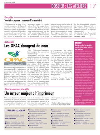 CAP’COM 2008


                                                                               DOSSIER : LES ATELIERS 17

Enquête
Territoires ruraux : repenser l’attractivité
À l’occasion de la 2ème Uni-             territoires ruraux. « L’étude,        plus de rupture ou de quête de         les flux économiques, culturels
versité européenne de l’accueil          précise Jean De Legge, direc-         racines mais d’accepter une vie        et sociaux d’aujourd’hui. »
consacrée au rôle de la commu-           teur de TMO Régions, met en           plus nomade, en cohérence avec         Des conclusions qui invitent à
nication, l’Agence de développe-         évidence que le marché est con-       les valeurs culturelles et les exi-    repenser fortement les logiques
ment des territoires d’Auvergne          stitué majoritairement par des        gences économiques du temps.           de promotion.
a commandé une enquête pour              actifs ayant intégré l’évidence       Les régions attractives sont           > Atelier « Les leviers d’attractivité
mieux comprendre ce que sont             des mobilités professionnelles        celles qui valorisent leurs villes     des territoires ruraux », jeudi 11
les leviers d’attractivité des           et résidentielles. Il ne s’agit       et s’inscrivent pleinement dans        décembre à 9h30



Actualité                                                                                                              ENJEU
Les OPAC changent de nom                                                                                               Comprendre les publics
                                                                                                                       vulnérables pour mieux
                                                                                                                       les toucher
                                         1997, Châlons-en-Champagne,           en transcrivant les valeurs
                                         l’ont compris. Le nom est un          de l’entreprise, sa mission, son        Il y a ceux qui ne lisent pas, ceux
                                         capital d’image…                      ambition et sa raison d’être.           qui n’ont pas ou plus de contact
                                         Actuellement les OPAC sont            Un challenge confié à une so-           avec le monde et les acteurs
                                                                                                                       sociaux ou publics, ceux qui ne
                                         dans l’obligation de disparaître      ciété de naming pour le nom
                                                                                                                       parlent pas ou mal notre langue,
                                         et de se trouver une nouvelle         et à une agence de communica-           ceux que rien n’intéresse… Ils sont
                                         identité. « En juillet 2007, la       tion pour l’identité visuelle. »        estimés à 20% ceux qui ne voient,
                                         législation a unifié les statuts      La Fédération des SEM, de-              n’entendent, ne reçoivent, ne per-
                                         des offices HLM explique              venue EPL, vient de vivre               çoivent pas les messages qui peuvent
                                         Catherine-Isabel Baudry, di-          également cette aventure. Le            ou doivent les concerner. Les com-
Les marques depuis longtemps se          rectrice de la communication          changement de nom et de logo            municants publics sont nombreux
sont emparées de « l’imaginaire »        de l’OPAC du Grand Lyon.              est de fait une formidable              à se poser la question de savoir
des noms et des symboles, les            Le statut OPAC disparaît et de-       opportunité que la sémiologie           comment informer les populations
logos entre autres, qui les vé-          vient Office Public de l’Habitat.     aide à analyser, comprendre et          éloignées de l’information. « Dans
hiculent. Des villes comme               Les collectivités ont jusqu’au        donc préparer.                          l’acte de communiquer, souligne le
Hyères qui s’autorise l’usage de         2 février 2009 pour changer                                                   compte-rendu de Cap’Com Santé
Hyères-les-Palmiers (pourtant            de nom. À l’OPAC du Grand-            > Atelier « Changer d’identité »,       sur la question, ce qui compte, c’est
                                                                                                                       moins de transmettre mon univers
non accepté par les instances            Lyon, le Président, la Direction      mercredi 10 décembre à 18h00
                                                                                                                       culturel (avec mes mots, mes
qui veillent sur la toponymie des        générale et la communication                                                  représentations, mes évidences, mes
territoires), comme Châlons-sur-         sont en charge du dossier. L’idée :                                           non-dits) que rejoindre l’autre dans
Marne devenue par décret en              apporter une valeur ajoutée,                                                  son univers culturel et m’assurer
                                                                                                                       que le contenu du message que je
Développement durable                                                                                                  prétends délivrer est recevable ».
                                                                                                                       Des organismes comme les CAF ont,


Un acteur majeur : l’imprimeur
                                                                                                                       par nécessité, développé des modes
                                                                                                                       d’information, de communication
                                                                                                                       et de relation avec des publics
                                                                                                                       vulnérables…
De la norme Imprim’vert aux encres       teur où la réduction des impacts      à l’exemplarité, ne peuvent rester
végétales, de la recherche de papiers    environnementaux s’affirme comme      insensibles.                            > Atelier « Communiquer en di-
                                                                                                                       rection des populations éloignées
recyclés à celle de produits innovants   une préoccupation majeure de la
                                                                                                                       de l’information », mercredi 10
et responsables, l’imprimerie est        profession. Un souci auquel les       > Atelier « L’éco-impression »,
                                                                                                                       décembre à 18h00
depuis plusieurs années un sec-          acteurs publics, eux-mêmes soumis     mercredi 10 décembre à 16h30


                                           Politique déchets : les attentes      Relations presse : comprendre         30 ans de communication
 LES ATELIERS DU FORUM                     d’information des habitants           les journalistes                      gouvernementale
                                           Des communications efficaces          ANCI : nouveaux partenaires           Communiquer en direction
 Retrouvez les horaires de chaque          en matière de déchets                 de la communication locale            des populations éloignées
 atelier et composez votre menu sur        Éco-imprimer                          Mise en lumière du patrimoine :       de l’information
 forum.cap-com.org                         Utiliser les cartes heuristiques      quel impact ?                         Le réseau des 1000 de l’Ouest
                                           Suez Environnement :                  Changer d’identité                    Communication interne :
   Réussir l’animation d’un débat          l’environnement au cœur               Éco-textile : le tri des vêtements    travailler en réseaux
   Petites communes, petites struc-        des enjeux vitaux de la planète       Comprendre les leviers                Apprendre à écouter ses usagers
   tures : communiquer sans moyens         La signalétique,                      d’attractivité des territoires
   Scénariser l’espace public              acte de communication                 ruraux
 