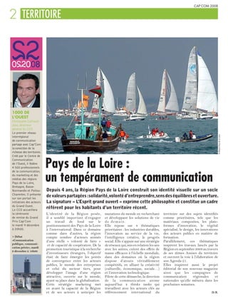 CAP’COM 2008


2 TERRITOIRE
© CCO




               1000 DE
               L’OUEST
               Christophe Caillaud-
               Joos, directeur
               général du CCO
               Le premier réseau




                                                                                                                                                                      © Région Pays de la Loire
               interrégional
               de communication
               partage avec Cap’Com
               la conviction de la
               richesse des territoires.
               Créé par le Centre de


                                           Pays de la Loire :
               Communication
               de l’Ouest, il fédère
               4 500 professionnels



                                           un tempérament de communication
               de la communication,
               du marketing et des
               médias des régions
               Pays de la Loire,
               Bretagne, Basse-
               Normandie et Poitou-        Depuis 4 ans, la Région Pays de la Loire construit son identité visuelle sur un socle
               Charentes. Il présente
               sur son portail les
                                           de valeurs partagées :solidarité,volonté d’entreprendre,sens des équilibres et ouverture.
               initiatives des acteurs     La signature « L’Esprit grand ouvert » exprime cette philosophie et constitue un cadre
               du Grand Ouest.
               Le CCO accueillera
                                           référent pour les habitants d’un territoire récent.
               la cérémonie                L’identité de la Région posée,          mutations du monde en recherchant         territoire sur des sujets identifiés
               de remise du Grand          il a semblé important d’engager         et développant les solutions de vie       comme prioritaires, tels que les
               Prix Cap’Com                un travail de fond sur le               de demain.                                matériaux composites, les plate-
               le mardi 9 décembre         positionnement des Pays de la Loire     Elle repose sur 4 thématiques             formes d’innovation, le végétal
               à 20h00.                    à l’international. Dans ce domaine      prioritaires : les industries durables,   spécialisé, le design, les innovations
                                           comme dans d’autres, la région          l’innovation au service de la vie,        des acteurs publics en matière de
               > Débat                     compte nombre d’acteurs animés          l’intelligence créative, le progrès       formation.
               «Communication              d’une réelle « volonté de faire »       social. Elle s’appuie sur une stratégie   Parallèlement, ces thématiques
               publique, communi-           et de capacité de coopération. De la   de réseaux qui, mis en relation les uns   inspirent les travaux lancés par la
               cation privée», mardi
                                           promotion touristique à la recherche    avec les autres, créent des effets de     Région en septembre 2008 au travers
               9 décembre à 18h00
                                           d’investisseurs étrangers, l’objectif   masse efficaces à l’échelle mondiale,     de ses 2èmes Assises du territoire
                                           était de faire émerger les points       dans des domaines où la région            et ouvrent la voie à l’élaboration de
                                           de convergence entre les acteurs        dispose d’atouts véritablement            son Agenda 21.
                                           publics, le monde des entreprises       compétitifs, en alliant la créativité     Elles inspirent aussi le projet
                                           et celui du secteur tiers, pour         (culturelle, économique, sociale…)        éditorial de son nouveau magazine
                                           développer l’image d’une région         et l’innovation technologique.            ainsi que les campagnes de
                                           attractive, ouverte sur le monde,       Pilote de cette démarche, la direction    communication        régionales     et
                                           ayant sa place dans la globalisation.   de la communication anime                 nationales qu’elle mènera dans les
© Ville de Nantes




                                           Cette stratégie marketing met           aujourd’hui 4 thinks tanks qui            prochaines semaines.
                                           en avant la capacité de la Région       travaillent avec les acteurs clés au
                                           et de ses acteurs à anticiper les       référencement international du                                             D. R.
 