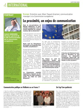 CAP’COM 2008


4 INTERNATIONAL
            PORTRAIT
                                                       Europe Entretien avec Marc Taquet-Graziani, communication
                                                       manager à la Commission européenne

                                                       La proximité, un enjeu de communication
© Communauté européenne




                                                       Sous la vice-présidence de
                                                       Margot Wallstrom, la Com-
                                                       mission européenne a fait un
                                                       travail important de commu-
                                                       nication. Qu’en attend-elle ?




                                                                                                                                                                                              © Communauté européenne
            CLAUS SORENSEN                             L’objectif général est de fournir
                                                       une information adaptée aux
            directeur général de                       citoyens européens sur l’Union
            la DG Communication                        et ses politiques. Et cela doit être
            de la Commission                           fait au plus près des citoyens, au
            européenne                                 niveau local.
                                                                                                                  Le défi pour la Commission           l’impact au niveau local. Voilà
                                                                                                                  est de communiquer dans 27           pourquoi il est important qu’une
                                                       Quels sont les thématiques
            Diplômé en sciences économiques, il                                                                   États membres, à 450 millions        relation de travail permanente
            rejoint le ministère des affaires          principales sur lesquelles vous
                                                                                                                  de citoyens, en 23 langues. Il       et régulière soit établie entre les
            étrangères du Danemark puis l’OCDE         travaillez actuellement ?
                                                                                                                  faut donc qu’elle s’appuie sur       services de la Commission et les
            (Organisation de Coopération et de
                                                                                                                  des partenaires. C’est le sens       responsables de communication
            Développement Économique).                 En 2008, la Commission s’est fixé 8
            Sa carrière prend une dimension                                                                       de sa dernière communication,        des collectivités territoriales.
                                                       priorités de communication alors
            européenne à la fin des années 1980,                                                                  “Communiquer l’Europe en
                                                       qu’elles étaient 21 en 2007 :
            d’abord comme conseiller au sein                                                                      partenariat” qui vise à établir      L’élection du Parlement euro-
                                                       le Traité de Lisbonne, l’énergie
            de la Représentation permanente du                                                                    un partenariat avec chaque État      péen se déroulera en juin
            Danemark à Bruxelles puis auprès des       et le changement climatique,
                                                                                                                  membre pour plus d’efficacité.       prochain. La démocratie
            différents Commissaires européens          l’asile et l’immigration, la réforme
                                                                                                                                                       européenne passe-t-elle par
            danois. À ce titre il s’intéresse          du budget, le bilan de la réalité
                                                                                                                  En France ce sont les                une mobilisation des structures
            particulièrement aux questions             sociale, l’Union Européenne
            d’environnement, de ruralité et                                                                       collectivités     locales   qui      locales à cette occasion ?
                                                       dans le monde, l’emploi et
            d’agriculture.                                                                                        semblent être les bons relais de
                                                       la croissance et le dialogue
            En 2003, il devient directeur                                                                         proximité. Comment peuvent-          Tout à fait. Il sera particulière-
                                                       interculturel. En 2009, elles se
            du département des affaires interna-                                                                  elles se saisir des thématiques      ment important de promouvoir
            tionales au sein de la DG Environ-         réduiront encore avec 2 sujets
                                                                                                                  européennes dans le cadre de         la participation aux élections
            nement puis, en 2004, directeur de cabi-   particuliers : les élections et
                                                                                                                  leur communication locale ?          européennes qui est allée en se
            net du Commissaire à l’agriculture et      la commémoration de la chute
                                                                                                                                                       réduisant d’une élection à l’autre.
            aux affaires rurales, avant de prendre     du Mur.
            la tête de la DG Com en janvier 2006.                                                                 Cela dépend largement de la          L’autre problème fondamental à
            Polyglotte, Claus Sorensen maîtrise                                                                   relation de travail qui doit être    résoudre est de déconnecter les
                                                       La Commission souhaite
            parfaitement l’anglais, l’allemand…                                                                   établie entre la Commission et les   élections européennes des débats
                                                       aujourd’hui s’appuyer sur des
            et surtout un français remarquable !                                                                  collectivités. Elles ne pourront     politiques purement nationaux et
                                                       relais dans les pays membres,
                                                                                                                  se saisir des thématiques            de faire en sorte que les citoyens
                                                       quelle est l’idée de cette
            > Conférence                                                                                          européennes que dans la mesure       investissent le débat politique
            « Communiquer l’Europe »,                  démarche ?
                                                                                                                  où elles les comprennent, qu’elles   sur le futur de l’Union et sur les
            mercredi 10 décembre à 11h00                                                                          en identifient la pertinence et      politiques européennes.




Communication publique en Wallonie ou en France ?                                                                                           Un Cap’Com québécois
« Sur les outils, les pratiques et le rapport aux                                                                                           Les 125 membres de l’Association des
politiques, l’urgence et les problèmes, grosso modo,                                                                                        communicateurs municipaux du Québec –
c’est pareil, souligne Joëlle Deglin du Ministère                                                                                           ACMQ – ont aussi leur réunion de famille.
de la Région Wallonne. Avec une vraie nuance :                                                                                              Moment de rencontres et de discussions,
la communication territoriale est, chez vous, beaucoup                                                                                      ce colloque est organisé chaque année
plus développée. Chez nous, à part dans les villes                                                                                          par une ville différente. L’occasion de faire
comme Namur ou Liège, il n’y a pas ou très peu                                                                                              connaître les attraits des cités québécoises
de service structuré : c’est un échevin (équivalent de vos                                                                                  et de tirer profit des expériences locales.
adjoints) qui est le plus souvent en charge de la com-                                                                                      Depuis 1978, l’ACMQ se veut réseau
                                                                         © ACMQ




munication. De plus, nous n’avons en Belgique, ni for-                                                                                      d’échanges. Elle édite un bulletin trimestriel,
mation, ni filière de recrutement spécifique. Vous êtes                                                                                     organise son grand prix et propose des
                                                                                  Wallons, québécois et français réunis à l’occasion
en avance… »                                                                      du dernier congrès de l’ACMQ                              journées de formation.
 