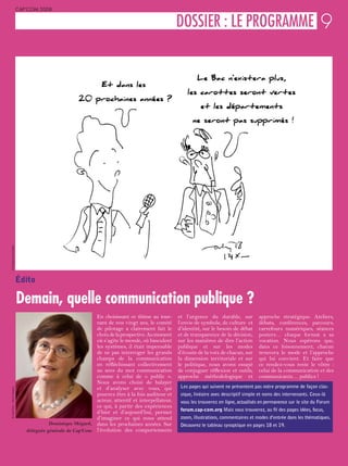 CAP’COM 2008


                                                                                           L DOSSIER : LE PROGRAMME 9
© Mohammed Chahid




                           Édito

                           Demain, quelle communication publique ?
                                                           En choisissant ce thème au tour-      et l’urgence du durable, sur           approche stratégique. Ateliers,
                                                           nant de nos vingt ans, le comité      l’envie de symbole, de culture et      débats, conférences, parcours,
                                                           de pilotage a clairement fait le      d’identité, sur le besoin de débat     carrefours numériques, séances
                                                           choix de la prospective. Au moment    et de transparence de la décision,     posters… chaque format a sa
                                                           où s’agite le monde, où basculent     sur les manières de dire l’action      vocation. Nous espérons que,
                                                           les systèmes, il était impensable     publique et sur les modes              dans ce foisonnement, chacun
                                                           de ne pas interroger les grands       d’écoute de la voix de chacun, sur     trouvera le mode et l’approche
                                                           champs de la communication            la dimension territoriale et sur       qui lui convient. Et faire que
                                                           en réfléchissant collectivement       le politique, nous avons essayé        ce rendez-vous reste le vôtre :
                                                           au sens du mot communication          de conjuguer réflexion et outils,      celui de la communication et des
                                                           comme à celui de « public ».          approche méthodologique et             communicants… publics !
                                                           Nous avons choisi de balayer
                                                           et d’analyser avec vous, qui           Les pages qui suivent ne présentent pas notre programme de façon clas-
© Cap’Com – Hervé Hugues




                                                           pourrez être à la fois auditeur et     sique, linéaire avec descriptif simple et noms des intervenants. Ceux-là
                                                           acteur, attentif et interpellateur,    vous les trouverez en ligne, actualisés en permanence sur le site du Forum
                                                           ce qui, à partir des expériences
                                                                                                  forum.cap-com.org Mais vous trouverez, au fil des pages idées, focus,
                                                           d’hier et d’aujourd’hui, permet
                                                           d’imaginer ce qui nous attend          zoom, illustrations, commentaires et modes d’entrée dans les thématiques.
                                        Dominique Mégard, dans les prochaines années. Sur         Découvrez le tableau synoptique en pages 18 et 19.
                              déléguée générale de Cap’Com l’évolution des comportements
 