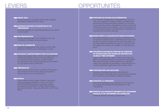 LEVIERS OPPORTUNITÉS 
SMART DATA 
Recueil, analyse et stockage de données qualiées 
permettant de déclencher la vente. 
NOUVEAUX MOYENS D’ACQUISITION ET DE 
FIDÉLISATION 
Outils de prolage et d’hypersegmentation pour rendre 
le client captif. 
RECOMMANDATION 
Sociale, personnalisée, pour améliorer le taux de 
conversion et déliser le consommateur. 
RÉALITÉ AUGMENTÉE 
Création d’expériences et de parcours clients 360°, 
dispositifs immersifs pour l’essayage et l’achat. 
NOUVEAUX COMPORTEMENTS DES UTILISATEURS 
Impact des usages web-to-store et des phénomènes 
de ROPO (Research Online, Purchase Ofine) ou 
au contraire de showrooming, sur les modèles 
économiques et les services proposés par les acteurs 
du commerce et de la distribution. 
TEMPORALITÉ 
Enjeux autour de la livraison immédiate et uctuation 
des ventes en fonction de la vitesse à laquelle un 
service est fourni ou un produit livré. 
MOBILE 
Forte croissance des usages mobiles, notamment 
autour de la géolocalisation in-door, du m-data, 
des MPOS (Mobile paiement operating system), 
des supports de paiement wireless (technologies 
low-power wireless : Beacons, Bluetooth Low Energy, 
RFID). 
PROPOSER DE NOUVELLES EXPÉRIENCES 
Pour susciter l’engagement, l’empowerment, du client : 
vers une expérience complète et 360° qui dépasse les 
processus d’achats ponctuels et repose sur une vision 
cross-canal de la vente. S’adresser au client où qu’il soit 
Anywhere, anytime, any device, via le m-commerce ou 
le t-commerce (à partir d’une télévision connectée) et en 
proposant de nouveaux services. 
DÉVELOPPER LA CONJONCTION MOBILE/PHYSIQUE 
Nouvelles perspectives pour associer marketing point 
de vente et marketing client, notamment autour du store 
locator, du product locator puis du click and collect ou 
la e-réservation (réservation en ligne d’un produit avant 
de l’essayer et de payer en magasin ou dans des tiers-lieux). 
TROUVER DE NOUVEAUX ESPACES DE CRÉATION 
DE VALEUR DANS UNE CHAINE DE DISTRIBUTION 
GLOBALE TRÈS OPTIMISÉE 
Opportunités pour des petits acteurs très innovants 
grâce à l’hyperspécialisation des services, l’anticipation 
des commandes par analyse prédictive, le caractère 
unique des expériences proposées, l’automatisation de 
certains segments logistiques et de la supply chain… 
PROPOSER DES AVIS QUALIFIÉS 
Nouveaux modèles et services autour des avis 
personnalisés, hybridation des caractéristiques des sites 
de e-commerce avec celles du magasin physique. 
GARANTIR LA CONFIANCE 
Sécurité et abilisation des données comme segment 
de croissance d’entreprises spécialisées sur ces 
thématiques. 
INVESTIR LES NOUVEAUX SEGMENTS DE L’ÉCONOMIE 
SOCIALE ET DE L’ÉCONOMIE COLLABORATIVE 
Places de marché, services à la personne... 
10 
 