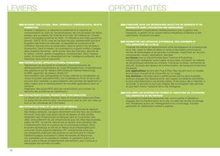 LEVIERS OPPORTUNITÉS 
INTERNET DES CHOSES : M2M, TERMINAUX COMMUNICANTS, OBJETS 
CONNECTÉS 
Amener l’intelligence, la capacité de traitement et la capacité de 
communication au coeur du monde physique, est une révolution de même 
ampleur que la création de l’internet et du web. 80 milliards de choses 
seront connectées à internet en 2020, 12 milliards le sont déjà aujourd’hui 
(source : IDATE 2013), avec les secteurs les plus représentatifs que sont : 
la gestion des ottes de véhicules, la traçabilité de containers et de 
nombreux services dans la construction, dans la santé et les services à 
la personne. Dans la maison, ils conduisent à un grand nombre d'usages 
dans plusieurs domaines : santé et bien-être des individus, sécurité de 
la maison, confort, gestion énergétique, divertissement. Dans l'espace 
public, ils contribuent au développement de l'intelligence ambiante, de la 
robotique, de la voiture autonome. 
TECHNOLOGIES, INFRASTRUCTURES, STANDARDS 
Déploiement de standards et constitution d'environnements de 
développement d’applications en mode API/plateformes, Investissements 
des opérateurs sur les réseaux SDN (Software-Dened Networking), 
le M2M, apparition de réseaux dédiés IoT. 
Harmonisation des cartographies au niveau national et normalisation au 
niveau Européen (standards KML), les modélisations 2D et 3D de la ville 
pouvant ainsi coexister. La géolocalisation des données est également un 
enjeu majeur pour le développement de nouvelles applications dans ce 
domaine. 
Intégration des puces RFID dans les constructions pour prévenir ou 
résoudre des problèmes de maintenance. 
UTILISATEUR/CITOYEN, PRODUCTEUR D’INFORMATIONS 
Le citoyen est conscient d’évoluer dans un monde aux ressources nies. 
Le digital permet ainsi de gérer ces ressources rares au sein des villes qui 
sont un lieu d’échange de l’information. 
INFRASTRUCTURES ET ARCHITECTURE RÉSEAU 
Les réseaux de transports (génie civil) offrent l’opportunité de déployer 
des réseaux optiques. Les gares deviennent ainsi des lieux de connexion, 
de travail, living labs mais aussi noeuds de réseaux et data centers. 
Intégration des infrastructures numériques dans la construction des 
villes, renouvellement de ces infrastructures pour les villes déjà équipées, 
enjeux de ROI : le marché national est en devenir mais nécessite des 
investissements forts et soutenus par la commande publique. Dans 
la sphère domestique, le wi est un réseau local indispensable pour 
connecter divers supports (tablettes, PC, smartphones) entre eux. 
Les entreprises proposant des produits ou services pour le citoyen/ 
habitant/voyageur souhaiteront utiliser les bandes de fréquences 
non exploitées par les opérateurs mobiles. Ils aspireront aussi à ce 
que le cadre juridique et règlementaire soit renforcé, pour continuer à 
développer des activités nouvelles. 
S’INSCRIRE DANS LES NÉCESSAIRES OBJECTIFS DE SOBRIÉTÉ ET DE 
DURABILITÉ DANS L’UTILISATION DES RESSOURCES 
Développement d’applications dédiées/solutions pour la gestion des 
transports, la gestion de la consommation énergétique (collective et des 
particuliers), économie circulaire. 
PERMETTRE UNE APPROCHE SYSTÉMIQUE, DÉCLOISONNÉE ET 
COLLABORATIVE DE LA VILLE 
Favoriser les actions de rapprochement entre développeurs et professionnels 
de la ville, visant à mettre en place un socle et des bases communes en 
termes de technologies et de services numériques, notamment sur les trois 
composantes, réseau, applications, données. 
Le réseau joue un rôle primordial dans l'Internet of Everything : 
infrastructure intelligente, facile à gérer et sécurisée, connexion de milliards 
de périphériques sensibles au contexte. Interfaces ouvertes, contraintes de 
sécurité. Synergie des réseaux de communication, de transports et des lieux 
physiques. 
Les applications doivent être Plug  Play. Elles doivent avoir un modèle 
économique innovant et se concentrer sur un usage. 
Les données collectées dans la sphère privée comme dans la sphère 
publique (traçage des déplacements, des usages, surveillance sécuritaire), 
le sont potentiellement à une échelle inédite. Si les enjeux liés à l'identité, la 
vie privée, la sécurité ne sont pas intégrés dès la conception des services, 
ils pourraient freiner l'adoption de la ville intelligente. 
EXPLORER LES DIFFÉRENTES FORMES ET VARIATIONS DE L’ÉCONOMIE 
COLLABORATIVE ET DU PARTAGE 
Les citoyens et habitants deviennent des communautés d'utilisateurs 
engagés dans la transformation de la ville. Au-delà des formes de partage 
très médiatisées autour de l’hébergement et du covoiturage, d’autres 
gisements de collaboration restent à explorer. 
18 
 