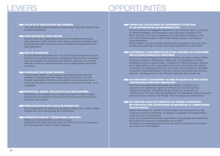 LEVIERS OPPORTUNITÉS 
COLLECTE ET EXPLOITATION DES DONNÉES 
Fast data (analyse des données en temps réel) et Big Data (algorithmes 
de personnalisation). 
OPEN INNOVATION, OPEN SOURCE 
Mise en place de collaborations prenant de multiples dimensions : 
internationales, public-privé ou entre startup et grands comptes, essor 
de démarches open source dans les industries techniques (rôle de la 
bible graphique). 
RÉALITÉ AUGMENTÉE 
Le plan Réalité Augmentée de la Nouvelle France Industrielle entend 
structurer et soutenir les acteurs développant des solutions innovantes 
dans ce domaine. Les industries culturelles et créatives ont ainsi été 
dénies comme un marché prioritaire pour le déploiement de la lière 
en France. 
CROISSANCE DES USAGES MOBILES 
Diffusion plus large et multi-support permettant des expériences 
globales et déplacement des usages de consommation vers des 
formats transmédia. Utilisation de la tablette comme second écran, 
mais aussi de plus en plus comme premier écran (celui du choix, de la 
navigation). 
INTERFACES, DESIGN, EXPLOITATION DES MÉTADONNÉES 
Exploitation des métadonnées croisées avec des données d’usage, 
pour enrichir et diversier la consommation (découverte de nouveaux 
contenus, sérendipité). 
DÉMOCRATISATION DES OUTILS DE PRODUCTION 
Mise à disposition de studios par de grands acteurs de la vidéo en ligne 
et apparition de communautés de contributeurs. 
INFRASTRUCTURES ET TECHNOLOGIES ASSOCIÉES 
Plateaux d’expérimentation, incubateurs, etc. 
Déploiement du Très Haut Débit avec le FTTH et la 4G et de nouveaux 
services associés à ces nouvelles capacités. 
TRAVAILLER L’EXCELLENCE DE L’EXPÉRIENCE UTILISATEUR 
ET LES OPPORTUNITÉS DE DIFFÉRENCIATION 
Pour les acteurs de l’agrégation/distribution de contenus, dans un contexte 
de désintermédiation et d’intégration, entre services managés et OTT 
(Over The Top). Ultra-personnalisation de l’expérience utilisateur en lien 
avec les données issues du web et des réseaux sociaux, services de 
recommandation. 
Multimodalité : les opportunités offertes autour du geste et de la voix sont 
encore peu exploitées, le modèle dominant restant encore très textuel. 
CONTRIBUER À L’IMPLÉMENTATION D’UNE STRATÉGIE DE PLATEFORME 
DES ACTEURS FRANÇAIS ET EUROPÉENS 
Face à l’arrivée en France et en Europe d’acteurs mondiaux comme Netix, 
les acteurs (chaînes, distributeurs, télécoms) vont développer diverses 
stratégies/sources d’opportunités : constitution d'offres groupées, pression 
sur le réglementeur pour l’assouplissement de la chronologie des médias, 
valorisation de catalogues existants, promotion des productions nationales 
de qualité et internationalisation de ces contenus, production de contenus 
premium, développement d’une industrie française des formats, etc. 
ACCOMPAGNER LE MOUVEMENT DE MISE EN VALEUR DU SPECTATEUR-CONTRIBUTEUR- 
CRÉATEUR-ANNOTATEUR 
Pour toute une partie des internautes, les usages numériques sont 
aujourd’hui en avance par rapport à l’offre de services de contenus : 
usages d’annotation, indexation par les utilisateurs, production de 
métadonnées. Avec les contenus générés par les utilisateurs, prise en compte 
des besoins de curation et de ltrage. Vers des régies de contributeurs ? 
SE FIXER DES OBJECTIFS AMBITIEUX EN TERMES D’INNOVATION, 
EN S’APPUYANT SUR L’ÉCOSYSTÈME DE RECHERCHE ET COMMUNIQUER 
SUR LES SUCCÈS 
Enjeux forts autour du transfert de technologie, du renforcement du rôle 
d’acteurs existants (universités, incubateurs, clusters) et de collaborations 
public-privé sur ces questions. 
Levier que représentent les lieux d'animation et de partage des résultats et 
des projets de recherche structurants pour la lière. 
Travailler sur le storytelling des succès des acteurs français pour renforcer 
leur position à l’international. 
20 
 