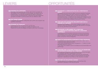 LEVIERS OPPORTUNITÉS 
STRATÉGIE DE PLATEFORMES 
Associées à des standards dits ouverts, elles doivent permettre de 
faire baisser le prix d’accession à la technologie. Les plateformes de 
programmation, les Software Development Kit (SDK) et standards 
(environnements de développement, opérations) devraient également 
permettre de faciliter la communication entre les différents outils. 
UNE LOGIQUE DONNÉE 
L'intégration des systèmes de Big Data dès la phase de conception des 
systèmes embarqués. 
ÉCONOMIE COLLABORATIVE 
L’avènement du DIY, les robots en kit, les Fab Labs. 
Démocratisation avec partage de modèles et impression 3D. 
Plateformes ouvertes de langage de programmation pour la robotique. 
CONTRIBUER À LA DÉMOCRATISATION DE LA ROBOTIQUE DE 
SERVICE 
La robotique de service peut se dénir comme la capacité d’opération 
dans un environnement conçu pour l’homme et en interaction avec 
l’homme (source : PIPAME, 2012). En s’inscrivant dans le plan 
volontariste de l'Etat, en bénéciant des progrès technologiques et des 
économies d’échelle pour élargir la base de clientèle qui reste à l’heure 
actuelle un marché d’early adopters à fort pouvoir d’achat. 
TIRER PARTI DES CONTRAINTES RÉGLEMENTAIRES DANS LE 
DOMAINE DE LA SÉCURITÉ 
Robotique de surveillance : de nouvelles obligations légales dans ce 
domaine incitent les industriels à développer des solutions innovantes 
qui vont leur permettre de se démarquer. 
ENCOURAGER LE DÉPLOIEMENT DE LA ROBOTIQUE 
COLLABORATIVE OU COBOTIQUE, ISSUE DE LA ROBOTIQUE 
INDUSTRIELLE 
Le décloisonnement des tâches entre les hommes et les processus 
automatiques ouvre la voie aux applications et produits autonomes 
dans la robotique industrielle mais aussi à des produits plus grand 
public comme les voitures intelligentes. 
SAISIR LES OPPORTUNITÉS DE MARCHÉS EN FORTE CROISSANCE 
• L’assistance aux personnes en perte d'autonomie : entre 1 et 2,5 
milliards de dollars attendus en 2018. 
• Les robots domestiques et robots compagnons : 11 millions d'unités 
attendues entre 2011 et 2015. 
• Les robots de surveillance dont la surveillance environnementale et de 
gardiennage. 
S’ENGAGER DANS LE DIALOGUE CITOYEN FACE AUX INQUIÉTUDES 
SUR LES IMPACTS SOCIÉTAUX DE LA ROBOTIQUE 
Il est essentiel de répondre à une demande de plus en plus forte alors 
que subsistent des freins scientiques et nanciers. 
Le développement du secteur soulève néanmoins de nombreuses 
questions sur le rapport au travail et le bouleversement que pourrait 
engendrer le déploiement de la lière sur les interactions sociales. 
EXPLORER LES APPLICATIONS LUDIQUES 
Véritable gisement de croissance illustré notamment par des 
applications destinées à initier les plus jeunes. 
34 
 