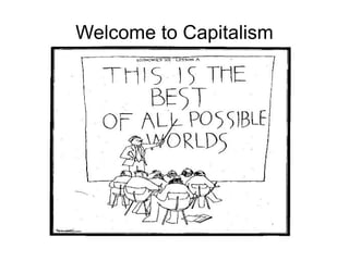 Welcome to Capitalism
 