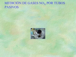 MEDICIÓN DE GASES NOX POR TUBOS
PASIVOS
 