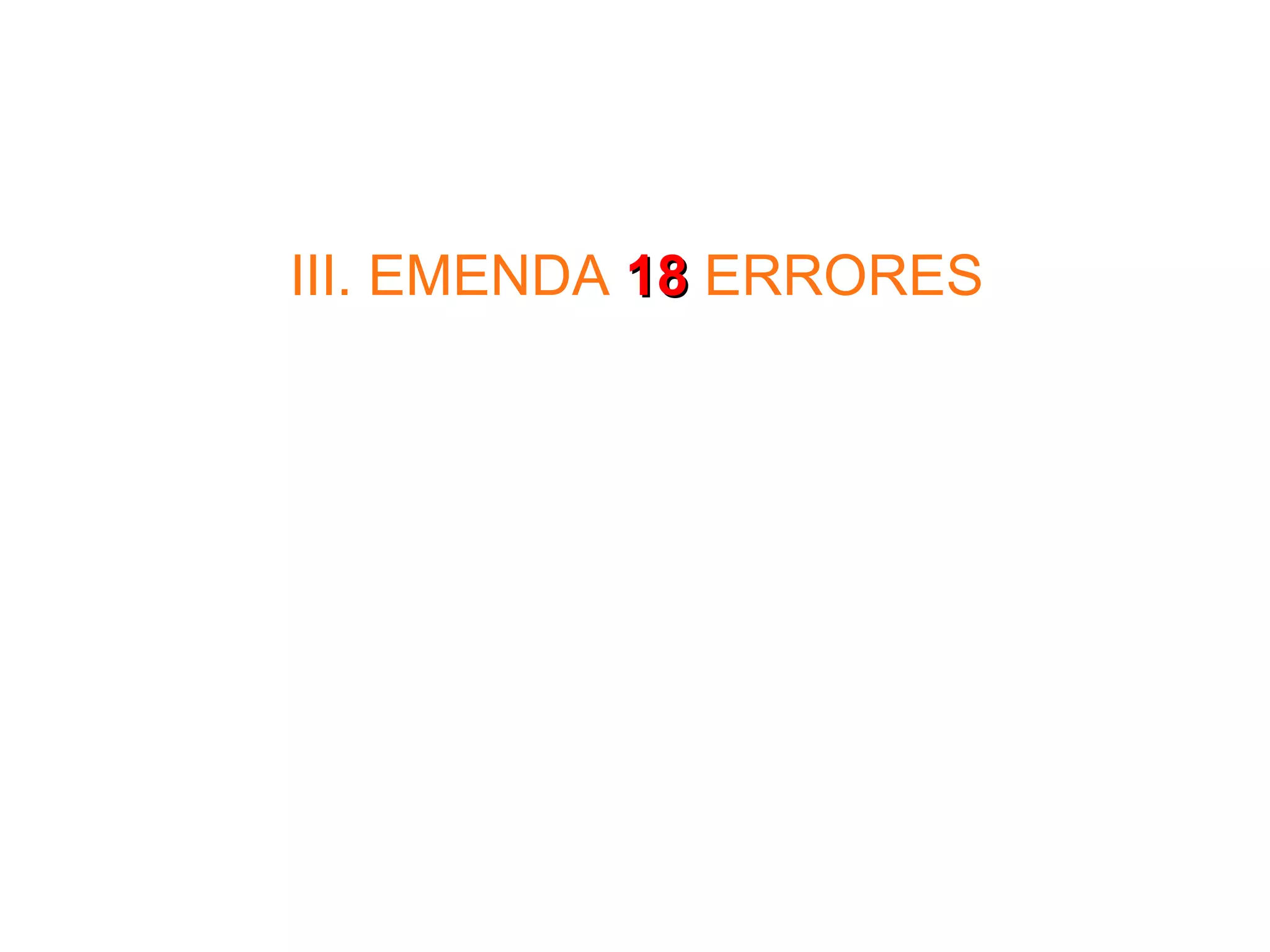 III. EMENDA   18   ERRORES 