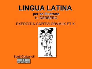 LINGUA LATINA   per se illustrata H. OERBERG ,[object Object],Santi Carbonell 