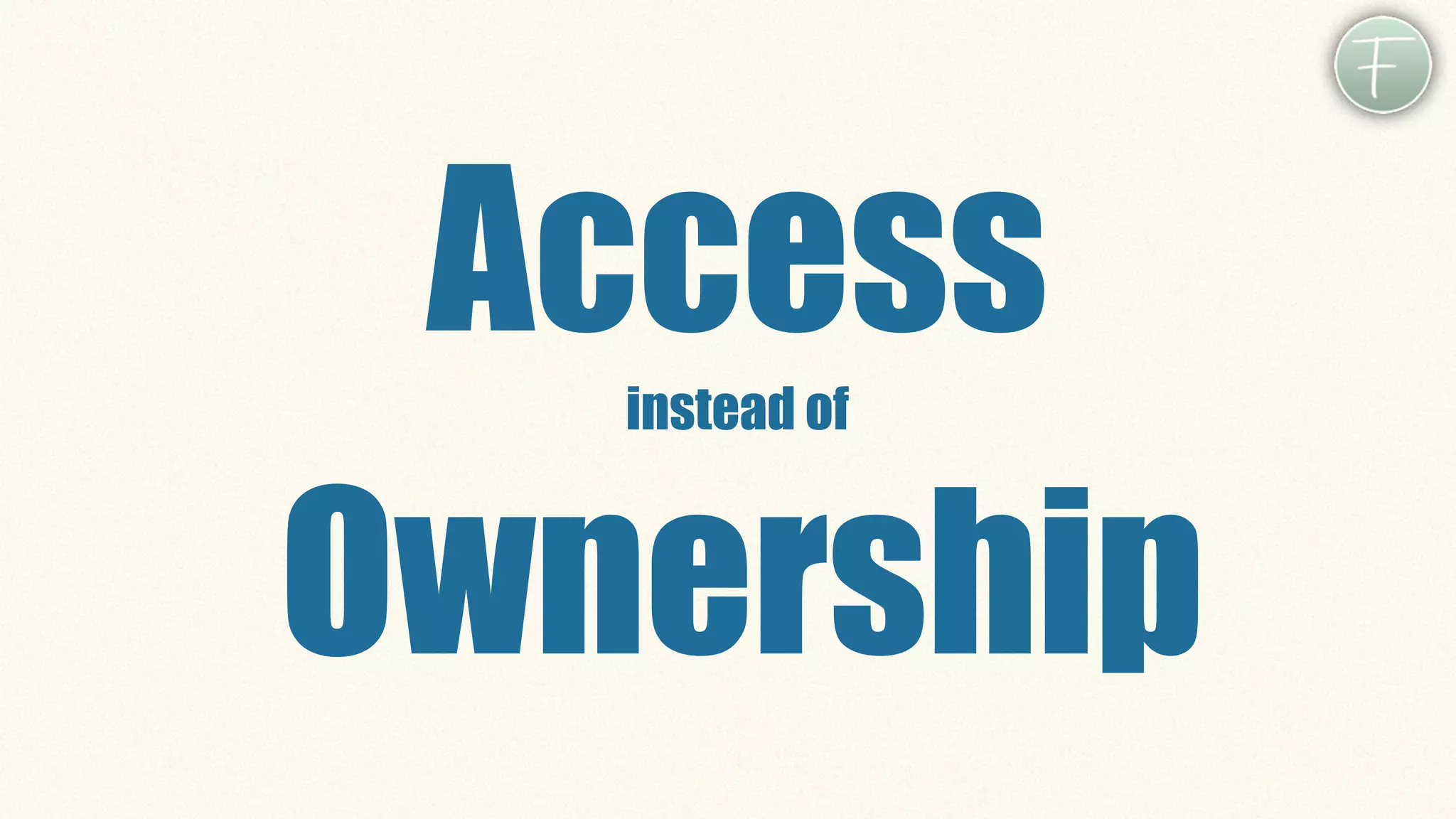 Access
   instead of



Ownership
 