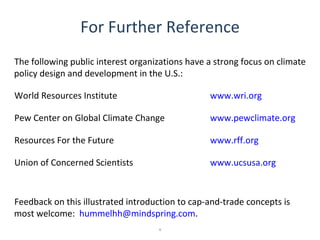 For Further Reference <ul><li>The following public interest organizations have a strong focus on climate policy design and...