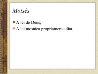 Moisés A lei de Deus; A lei mosaica propriamente dita. 