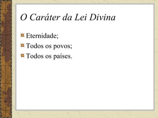 O Caráter da Lei Divina Eternidade; Todos os povos; Todos os países. 