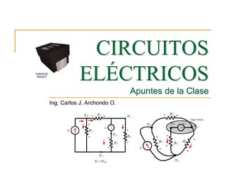 CIRCUITOS ELÉCTRICOSApuntes de la Clase Ing. Carlos J. Archondo O. 