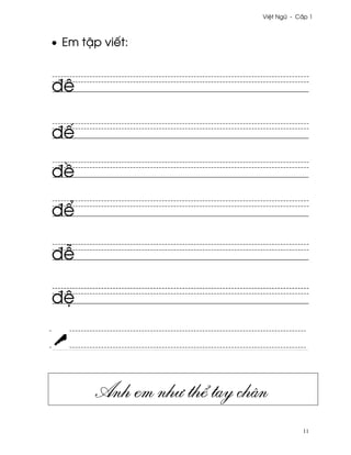 Vi®t Ngæ - C¤p 1



• Em t§p viªt:


ðê

ðª

ð«

ð¬

ð−

ð®




        Anh em nhß th¬ tay chân
                                          11
 