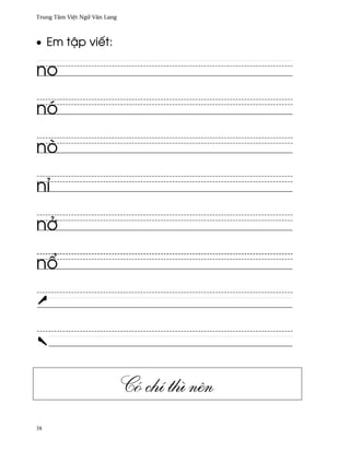 Trung Tâm Vi®t Ngæ Vån Lang



• Em t§p viªt:

no

nó

nò

nï

n·

n±




                              Có chí thì nên
38
 