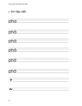 Trung Tâm Vi®t Ngæ Vån Lang




•    Em t§p viªt:


pha

phá

phà

phä

ph¶

ph·




50
 